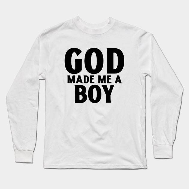 God Made Me A Boy Long Sleeve T-Shirt by mikepod